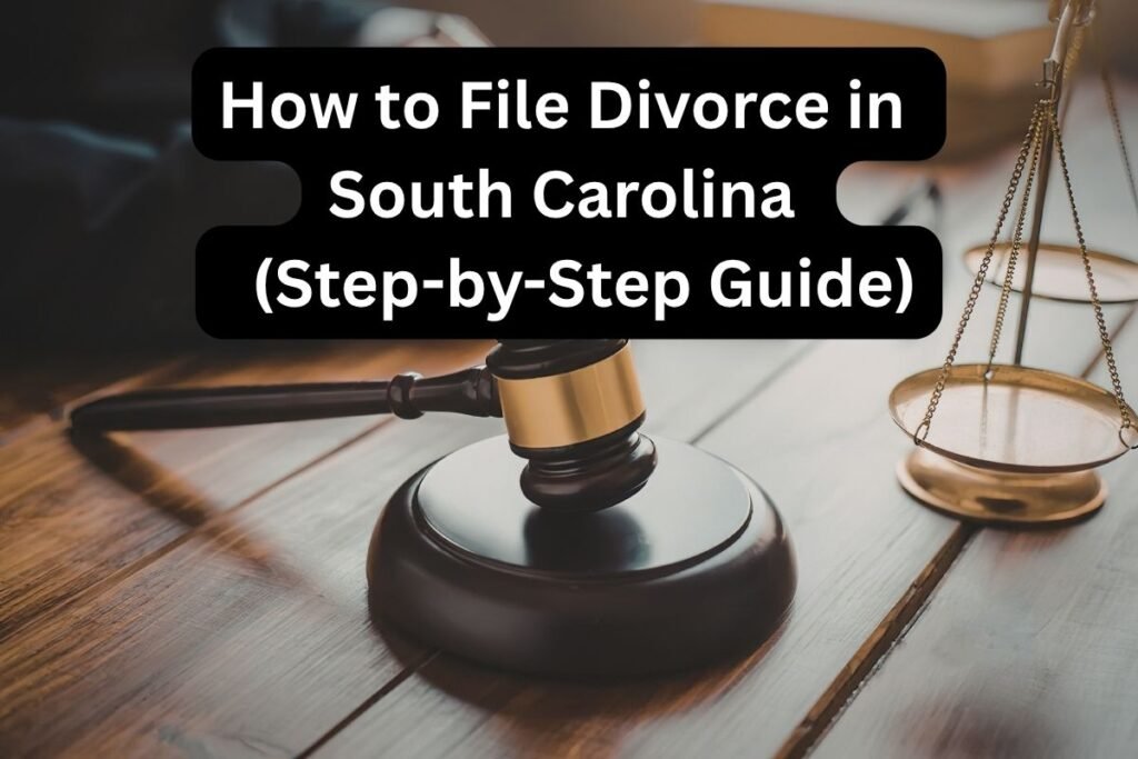 How to File Divorce in South Carolina (Step-by-Step Guide)