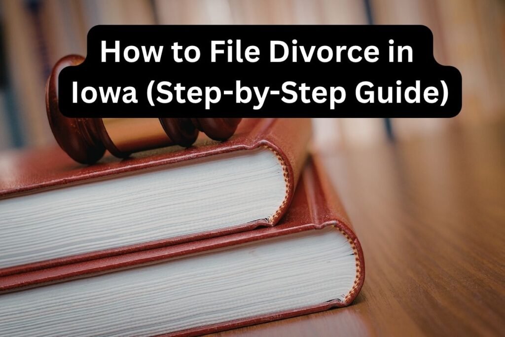 How to File Divorce in Iowa Without a Lawyer (Step-by-Step Guide)