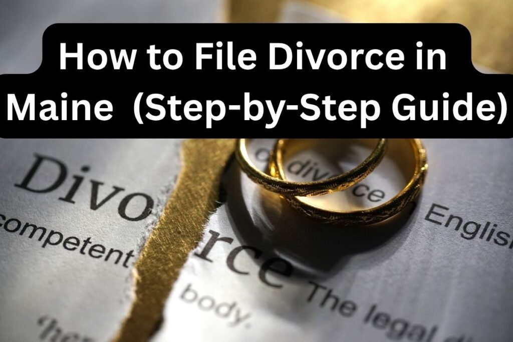 How to File Divorce in Maine Without a Lawyer (Step-by-Step Guide)