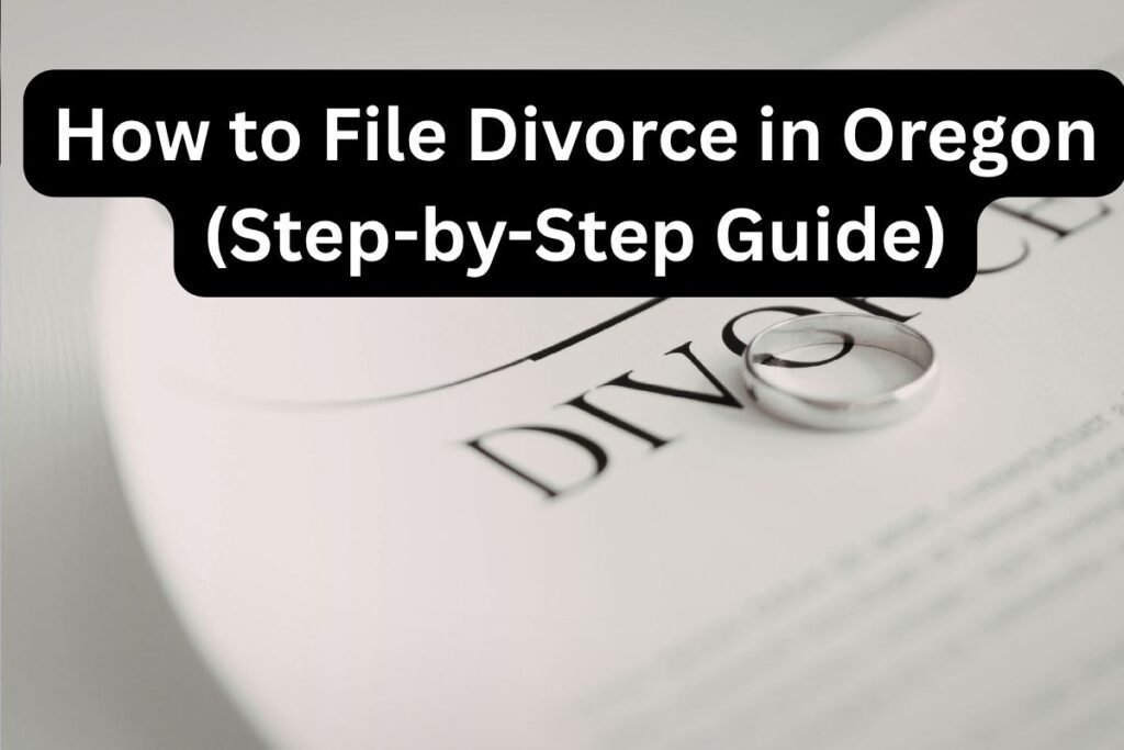 How to File Divorce in Oregon  (Step-by-Step Guide)